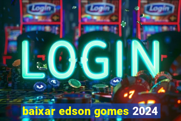 baixar edson gomes 2024